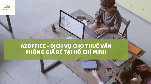 Azoffice - Dịch vụ cho thuê văn phòng giá rẻ tại Hồ Chí Minh